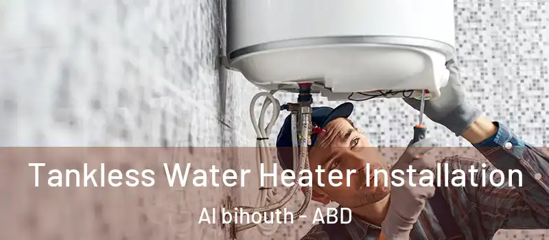  Tankless Water Heater Installation Al bihouth - ABD