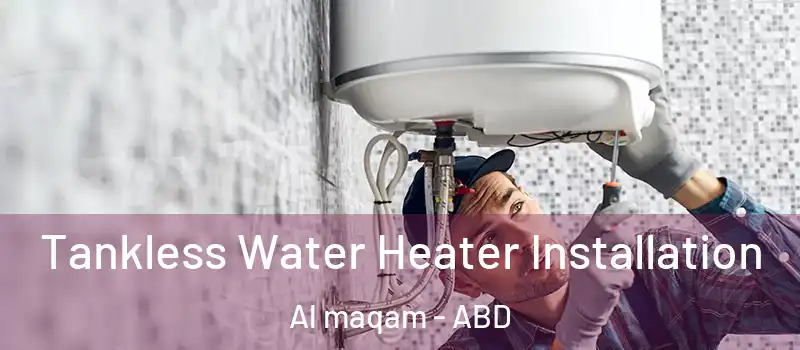  Tankless Water Heater Installation Al maqam - ABD