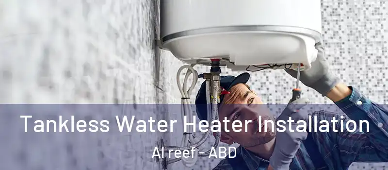 Tankless Water Heater Installation Al reef - ABD