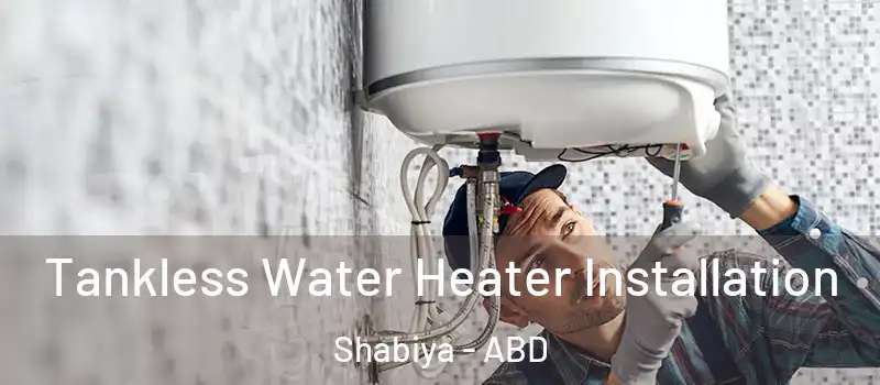  Tankless Water Heater Installation Shabiya - ABD