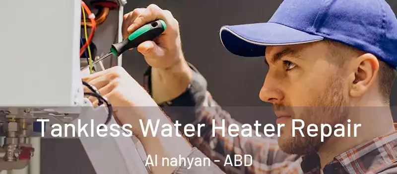  Tankless Water Heater Repair Al nahyan - ABD