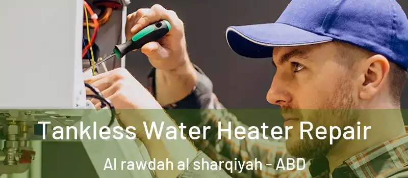  Tankless Water Heater Repair Al rawdah al sharqiyah - ABD