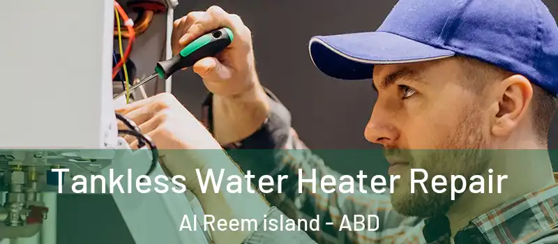  Tankless Water Heater Repair Al Reem island - ABD