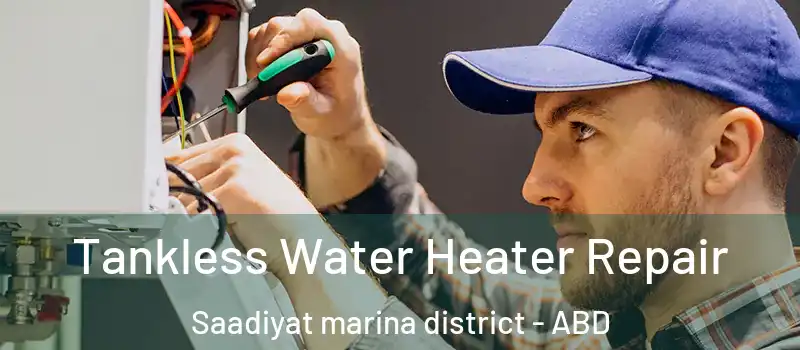  Tankless Water Heater Repair Saadiyat marina district - ABD