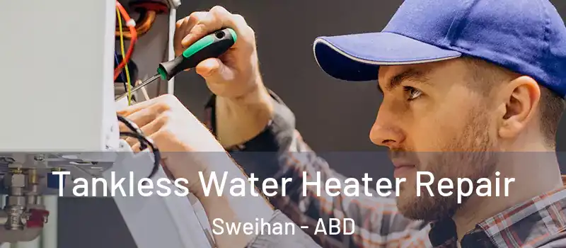  Tankless Water Heater Repair Sweihan - ABD