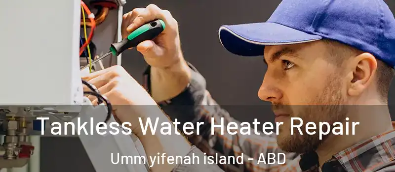 Tankless Water Heater Repair Umm yifenah island - ABD