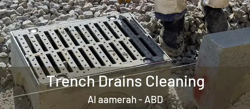  Trench Drains Cleaning Al aamerah - ABD
