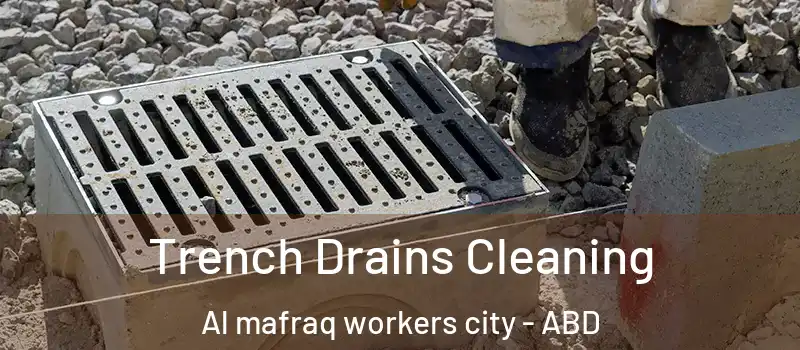  Trench Drains Cleaning Al mafraq workers city - ABD