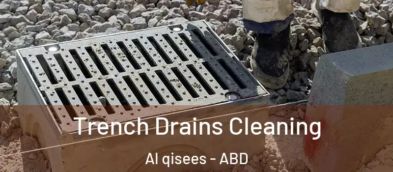  Trench Drains Cleaning Al qisees - ABD