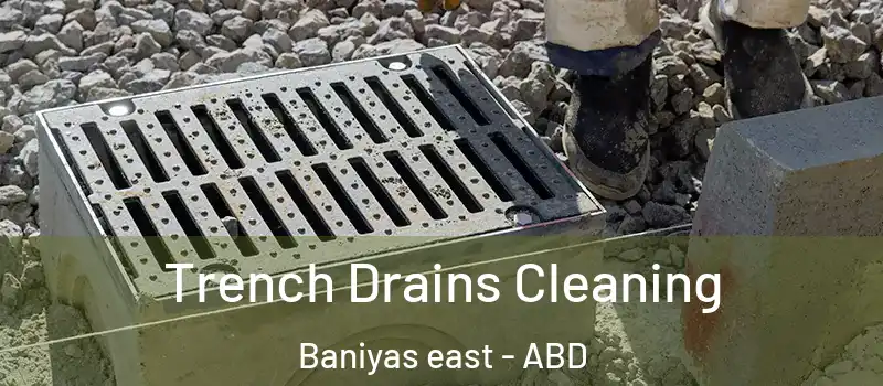  Trench Drains Cleaning Baniyas east - ABD