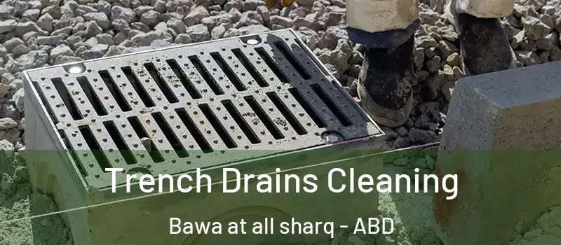  Trench Drains Cleaning Bawa at all sharq - ABD