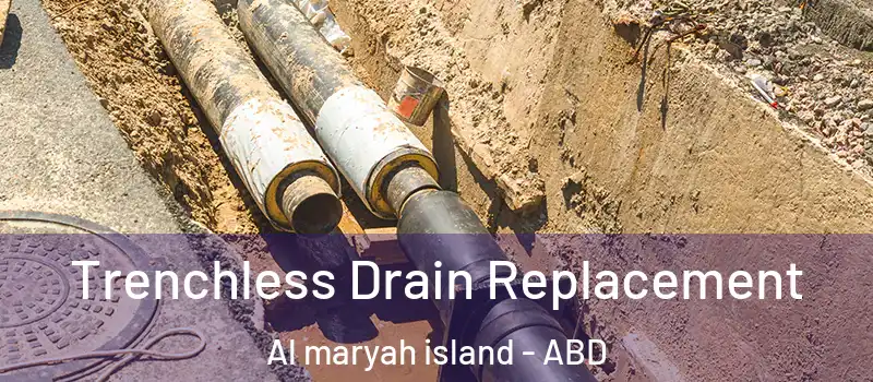  Trenchless Drain Replacement Al maryah island - ABD