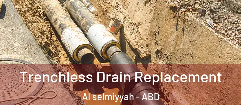  Trenchless Drain Replacement Al selmiyyah - ABD