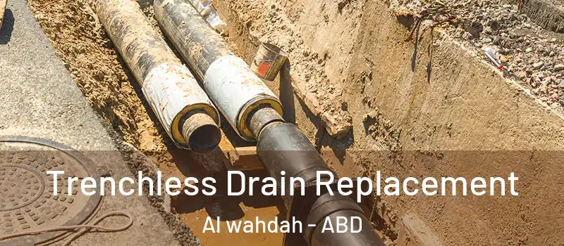  Trenchless Drain Replacement Al wahdah - ABD