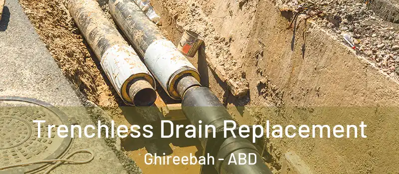  Trenchless Drain Replacement Ghireebah - ABD