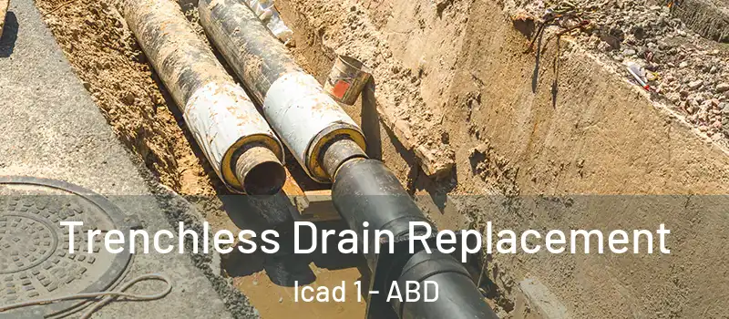  Trenchless Drain Replacement Icad 1 - ABD