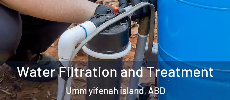  Water Filtration and Treatment Umm yifenah island, ABD