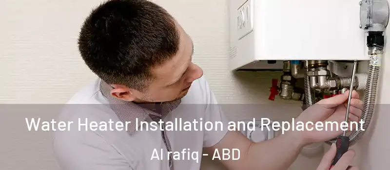  Water Heater Installation and Replacement Al rafiq - ABD