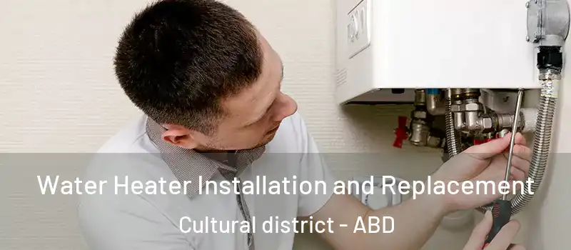  Water Heater Installation and Replacement Cultural district - ABD
