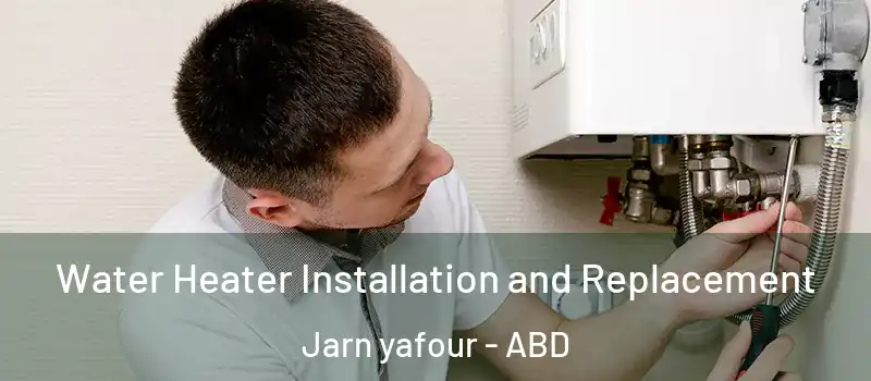  Water Heater Installation and Replacement Jarn yafour - ABD