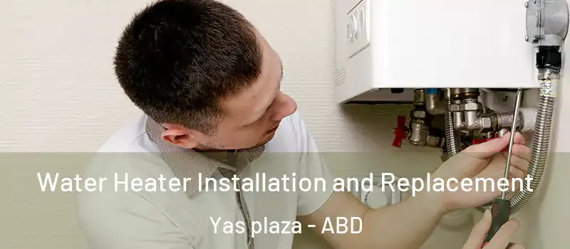  Water Heater Installation and Replacement Yas plaza - ABD