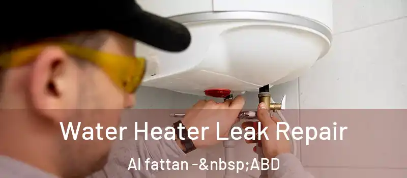  Water Heater Leak Repair Al fattan - ABD