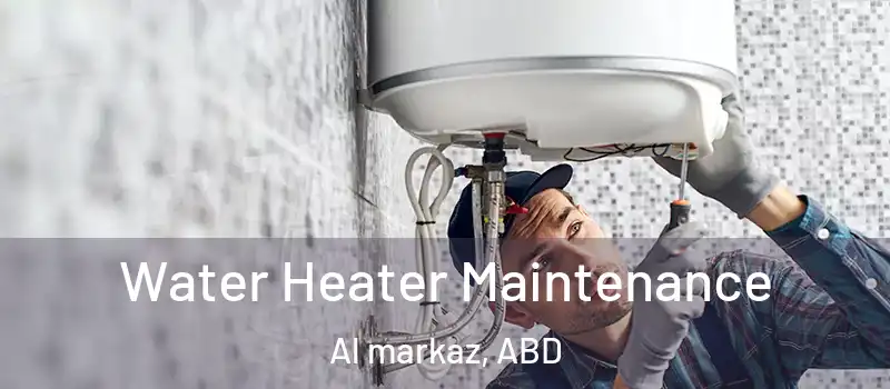  Water Heater Maintenance Al markaz, ABD