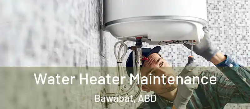  Water Heater Maintenance Bawabat, ABD