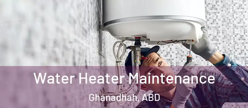  Water Heater Maintenance Ghanadhah, ABD