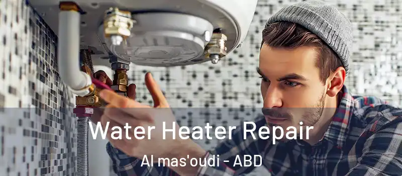  Water Heater Repair Al mas'oudi - ABD