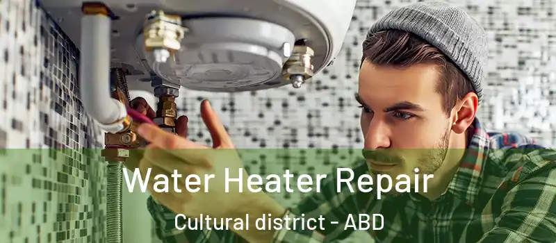  Water Heater Repair Cultural district - ABD