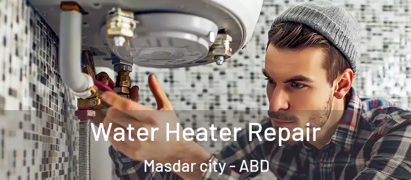 Water Heater Repair Masdar city - ABD