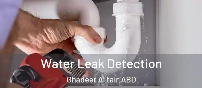  Water Leak Detection Ghadeer Al tair - ABD