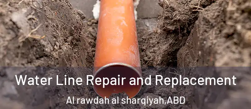  Water Line Repair and Replacement Al rawdah al sharqiyah - ABD