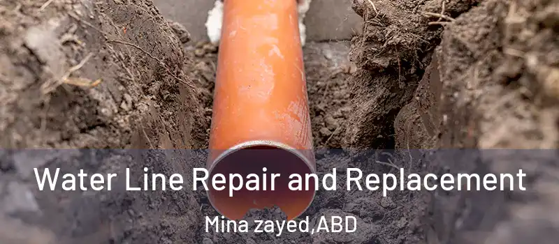  Water Line Repair and Replacement Mina zayed - ABD