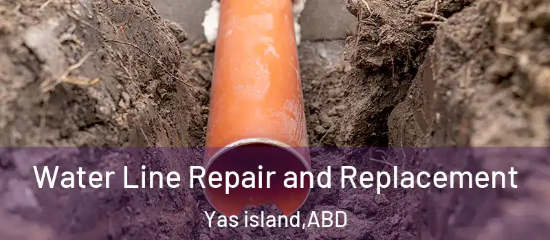  Water Line Repair and Replacement Yas island - ABD