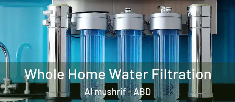  Whole Home Water Filtration Al mushrif - ABD