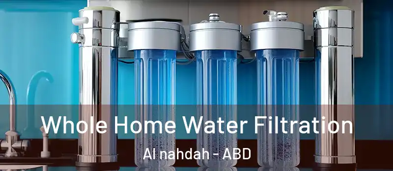  Whole Home Water Filtration Al nahdah - ABD
