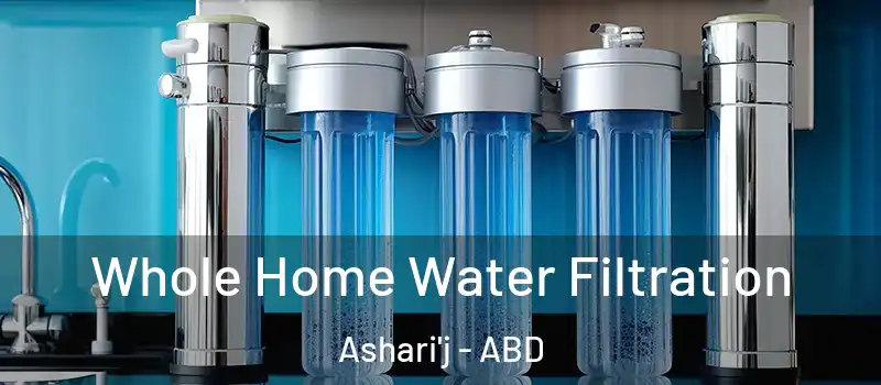  Whole Home Water Filtration Ashari'j - ABD