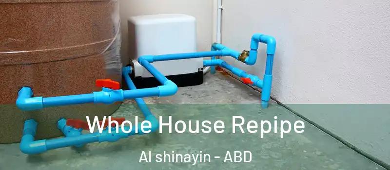  Whole House Repipe Al shinayin - ABD