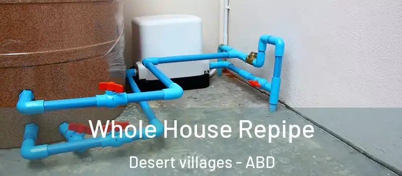  Whole House Repipe Desert villages - ABD