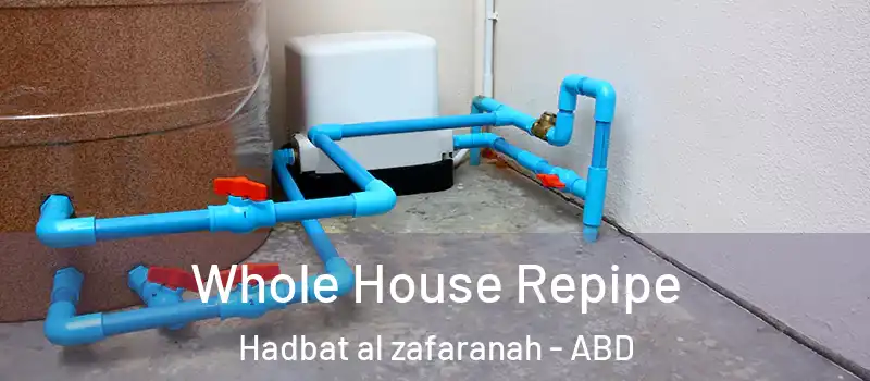  Whole House Repipe Hadbat al zafaranah - ABD